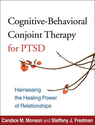Candice M. Monson, Steffany J. Fredman - Cognitive-Behavioral Conjoint Therapy for PTSD, Häftad