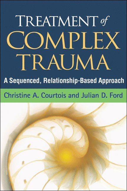 Christine A. Courtois, Julian D. Ford, United States) Courtois, Christine A. (private practice (retired), United States) Ford, Julian D. (University of Connecticut Health Center, Christine A Courtois, Julian D Ford - Treatment of Complex Trauma, Inbunden