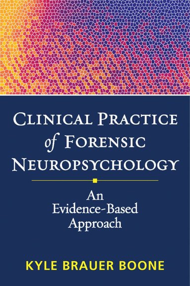 Kyle Brauer Boone - Clinical Practice of Forensic Neuropsychology, Inbunden