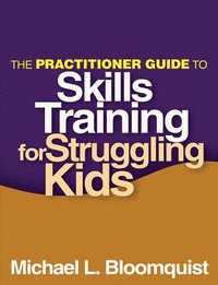 bokomslag The Practitioner Guide to Skills Training for Struggling Kids