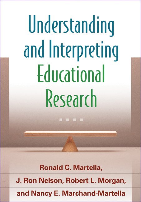 Ronald C. Martella, J. Ron Nelson, Robert L. Morgan, Nancy E. Marchand-Martella, United States) Martella, Ronald C. (Eastern Washington University, United States) Nelson, J. Ron (University of Nebraska–Lincoln, United States) Morgan, Robert L. (Utah State University, United States) Marchand-Martella, Nancy E. (Eastern Washington University, Ronald C Martella, J Ron Nelson, Robert L Morgan, Nancy E Marchand-Martella - Understanding and Interpreting Educational Research, Häftad