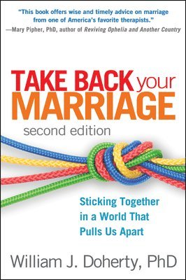 William J. Doherty, United States) Doherty, William J. (University of Minnesota, William J Doherty - Take Back Your Marriage, Second Edition, Inbunden