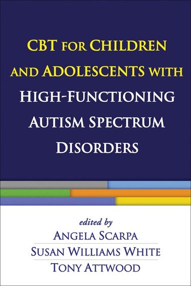 Angela Scarpa, Susan Williams White, Tony Attwood - CBT for Children and Adolescents with High-Functioning Autism Spectrum Disorders, Inbunden
