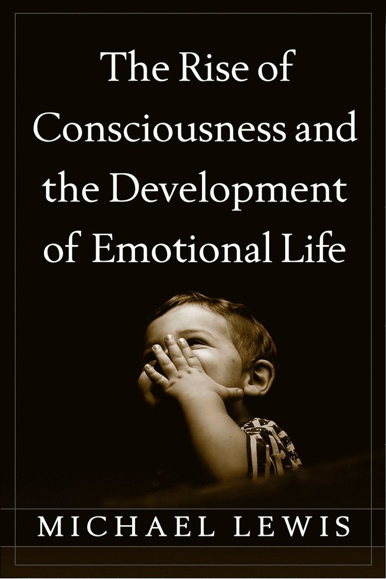 Michael Lewis, United States) Lewis, Michael (Rutgers Robert Wood Johnson Medical School - Rise of Consciousness and the Development of Emotional Life, Inbunden