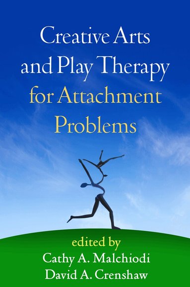 Cathy A. Malchiodi, David A. Crenshaw - Creative Arts and Play Therapy for Attachment Problems, Inbunden