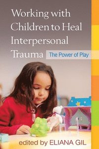 bokomslag Working with Children to Heal Interpersonal Trauma