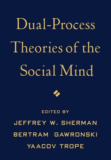 Jeffrey W. Sherman, Bertram Gawronski, Yaacov Trope - Dual-Process Theories of the Social Mind, Inbunden