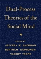 Jeffrey W. Sherman, Bertram Gawronski, Yaacov Trope, United States) Sherman, Jeffrey W. (University of California, United States) Gawronski, Bertram (University of Texas at Austin, United States) Trope, Yaacov (New York University, Jeffrey W Sherman - Dual-Process Theories of the Social Mind, Inbunden