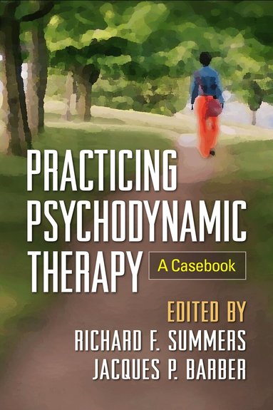 Richard F. Summers, Jacques P. Barber - Practicing Psychodynamic Therapy, Inbunden