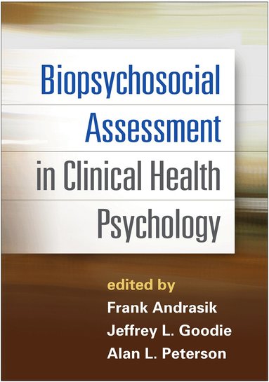 Frank Andrasik, Jeffrey L. Goodie, Alan L. Peterson - Biopsychosocial Assessment in Clinical Health Psychology, Inbunden
