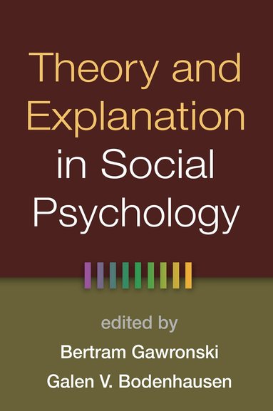 Bertram Gawronski, Galen V. Bodenhausen - Theory and Explanation in Social Psychology, Inbunden
