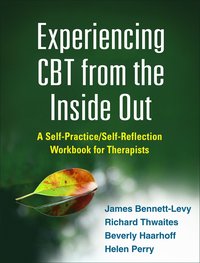 bokomslag Experiencing CBT from the Inside Out: A Self-Practice/Self-Reflection Workbook for Therapists