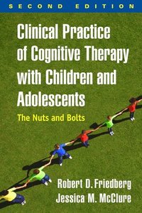 bokomslag Clinical Practice of Cognitive Therapy with Children and Adolescents, Second Edition