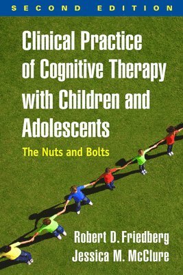 Robert D. Friedberg, Jessica M. McClure, United States) Friedberg, Robert D. (Palo Alto University, United States) McClure, Jessica M. (Cincinnati Children's Hospital Medical Center, Robert D Friedberg, Jessica M McClure - Clinical Practice of Cognitive Therapy with Children and Adolescents, Second Edition, Inbunden