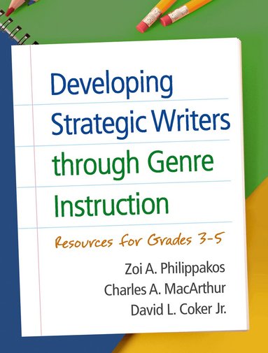 Zoi A. Philippakos, Charles A. MacArthur, David L. Coker Jr. - Developing Strategic Writers through Genre Instruction, Häftad