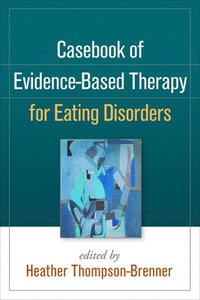 bokomslag Casebook of Evidence-Based Therapy for Eating Disorders