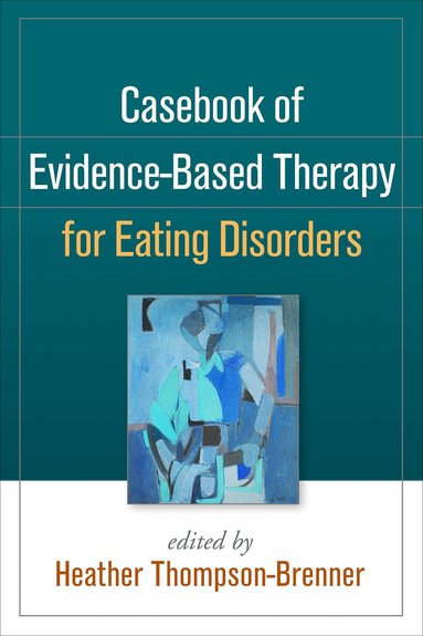 Heather Thompson-Brenner - Casebook of Evidence-Based Therapy for Eating Disorders, Inbunden