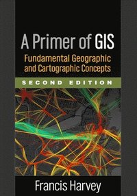 bokomslag A Primer of GIS: Fundamental Geographic and Cartographic Concepts