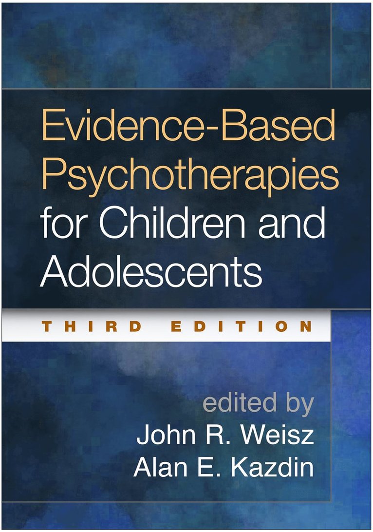John R. Weisz, Alan E. Kazdin, United States) Weisz, John R. (Harvard University, United States) Kazdin, Alan E. (Yale University, John R Weisz, Alan E Kazdin - Evidence-Based Psychotherapies for Children and Adolescents, Third Edition, Inbunden