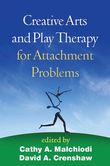 Cathy A. Malchiodi, David A. Crenshaw - Creative Arts and Play Therapy for Attachment Problems, Häftad