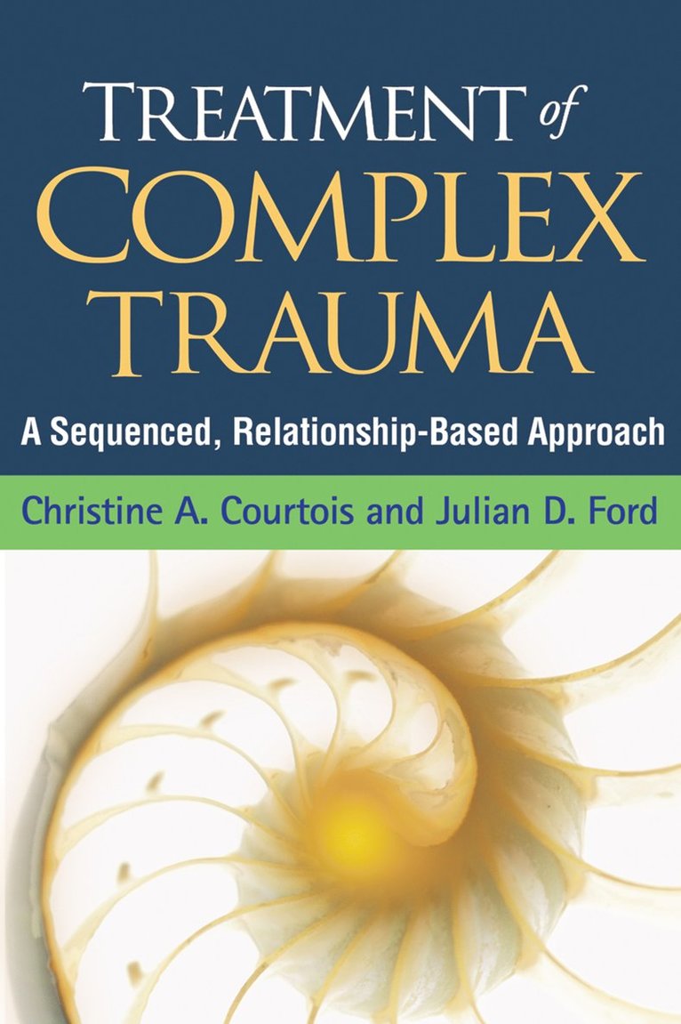 Christine A. Courtois, Julian D. Ford, United States) Courtois, Christine A. (private practice (retired), United States) Ford, Julian D. (University of Connecticut Health Center, Christine A Courtois, Julian D Ford - Treatment of Complex Trauma, Häftad