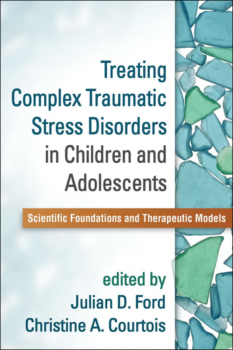 Julian D. Ford, Christine A. Courtois, Pamela C. Alexander, Lisa Amaya-Jackson, Rebecca Babcock, Julian D Ford, Christine A Courtois - Treating Complex Traumatic Stress Disorders in Children and Adolescents, Häftad