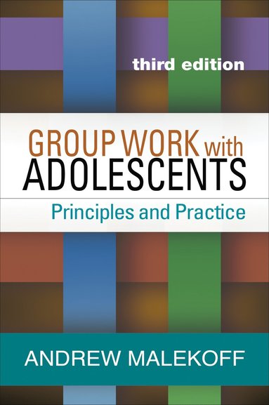 Andrew Malekoff - Group Work with Adolescents, Third Edition, Häftad