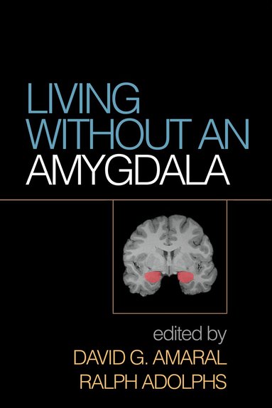 David G. Amaral, Ralph Adolphs - Living without an Amygdala, Inbunden