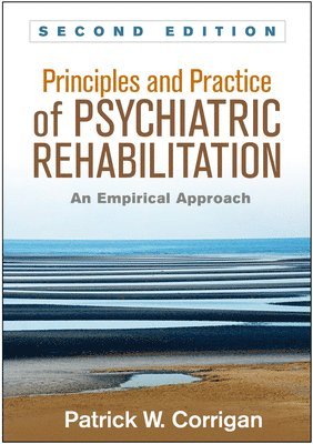 Patrick W. Corrigan, Kim T. Mueser, Gary R. Bond, Robert E. Drake, Phyllis Solomon - Principles and Practice of Psychiatric Rehabilitation, Second Edition, Häftad