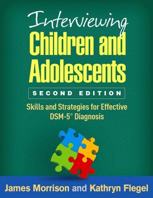 James Morrison, Kathryn Flegel, United States) Morrison, James (Oregon Health and Science University, United States) Flegel, Kathryn (Oregon Health and Science University - Interviewing Children and Adolescents, Second Edition, Inbunden