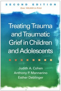 bokomslag Treating Trauma and Traumatic Grief in Children and Adolescents, Second Edition