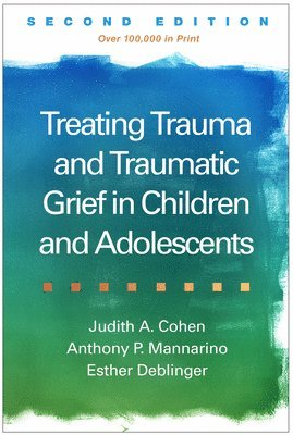 bokomslag Treating Trauma and Traumatic Grief in Children and Adolescents, Second Edition
