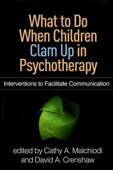 Cathy A. Malchiodi, David A. Crenshaw - What to Do When Children Clam Up in Psychotherapy, Häftad
