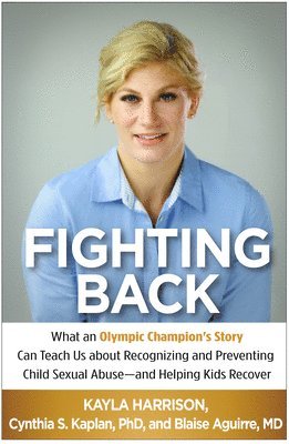 Kayla Harrison, Cynthia S. Kaplan, Blaise Aguirre, United States) Kaplan, Cynthia S. (MA; Harvard Medical School, United States) Aguirre, Blaise (MA; Harvard Medical School, Cynthia S Kaplan - Fighting Back, Häftad