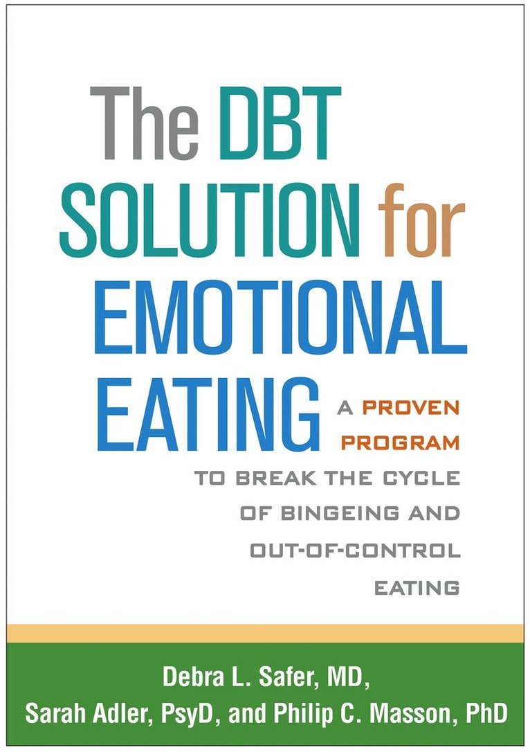 Debra L. Safer, Sarah Adler, Philip C. Masson, United States) Safer, Debra L. (Stanford University School of Medicine, United States) Adler, Sarah (Stanford University School of Medicine, Canada) Masson, Philip C. (Canada; Western University; Lawson Health Research Institute, Debra L Safer, Philip C Masson - DBT Solution for Emotional Eating, Inbunden