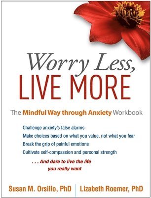 Susan M. Orsillo, Lizabeth Roemer, United States) Orsillo, Susan M. (Suffolk University, United States) Roemer, Lizabeth (University of Massachusetts Boston, Susan M Orsillo - Worry Less, Live More, Inbunden