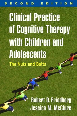 Clinical Practice of Cognitive Therapy with Children and Adolescents, Second Edition 1