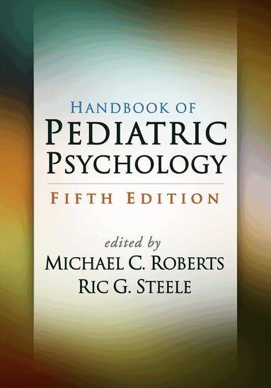 Michael C. Roberts, Ric G. Steele - Handbook of Pediatric Psychology, Fifth Edition, Häftad