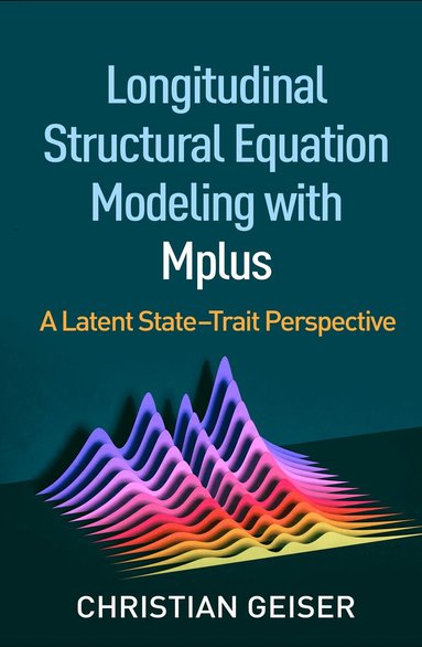 Christian Geiser - Longitudinal Structural Equation Modeling with Mplus, Häftad