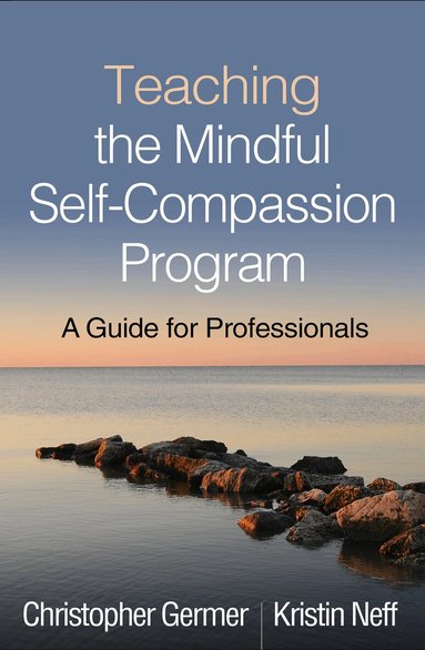 Christopher Germer, Kristin Neff - Teaching the Mindful Self-Compassion Program, Häftad