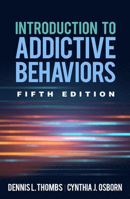 Introduction to Addictive Behaviors, Fifth Edition 1