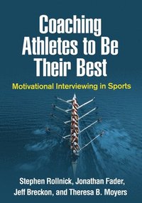 bokomslag Coaching Athletes to Be Their Best: Motivational Interviewing in Sports