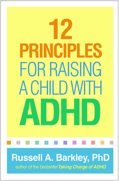 Russell A. Barkley - 12 Principles for Raising a Child with ADHD, Häftad