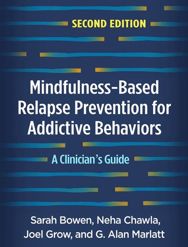 Sarah Bowen, Neha Chawla, Joel Grow, G. Alan Marlatt - Mindfulness-Based Relapse Prevention for Addictive Behaviors, Second Edition, Inbunden