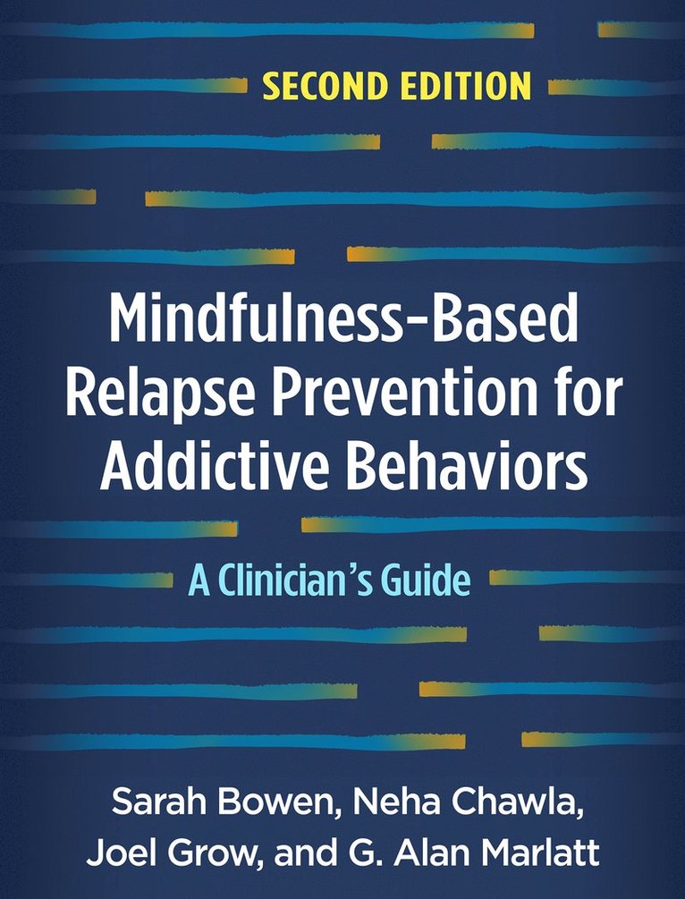 Sarah Bowen, Neha Chawla, Joel Grow, G. Alan Marlatt, United States) Bowen, Sarah (University of Washington, United States) Chawla, Neha (University of Washington, United States) Grow, Joel (WA; University of Washington, United States) Marlatt, G. Alan (PhD (deceased), G Alan Marlatt - Mindfulness-Based Relapse Prevention for Addictive Behaviors, Second Edition, Inbunden