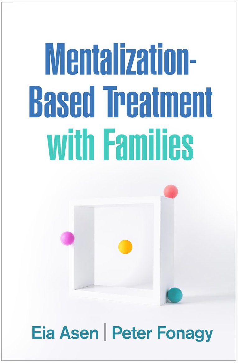 Eia Asen, Peter Fonagy, United Kingdom) Asen, Eia (London; University College London, United Kingdom) Fonagy, Peter (University College London; Anna Freud Centre - Mentalization-Based Treatment with Families, Inbunden