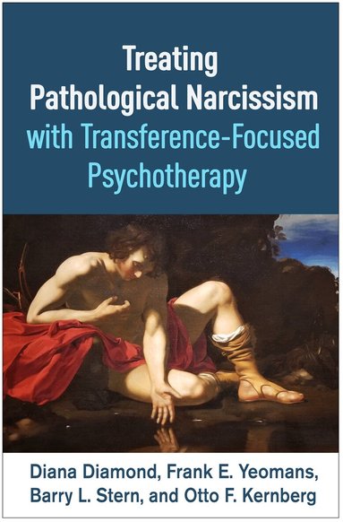 Diana Diamond, Frank E. Yeomans, Barry L. Stern, Otto F. Kernberg - Treating Pathological Narcissism with Transference-Focused Psychotherapy, Inbunden