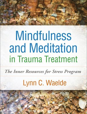 Lynn C. Waelde, Lynn C Waelde - Mindfulness and Meditation in Trauma Treatment, Inbunden