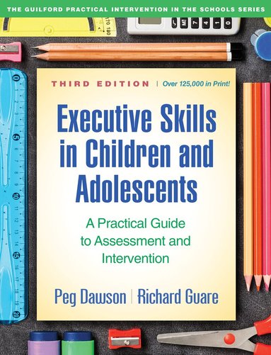 Peg Dawson, Richard Guare - Executive Skills in Children and Adolescents, Third Edition, Inbunden