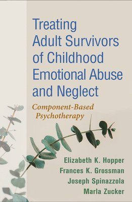 Treating Adult Survivors of Childhood Emotional Abuse and Neglect, Fourth Edition 1